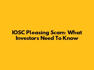 IOSC Pleasing Scam: What Investors Need To Know