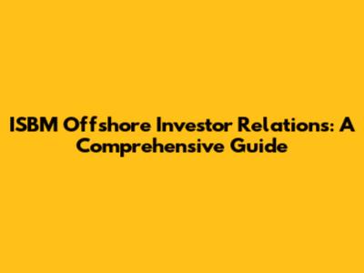 ISBM Offshore Investor Relations: A Comprehensive Guide